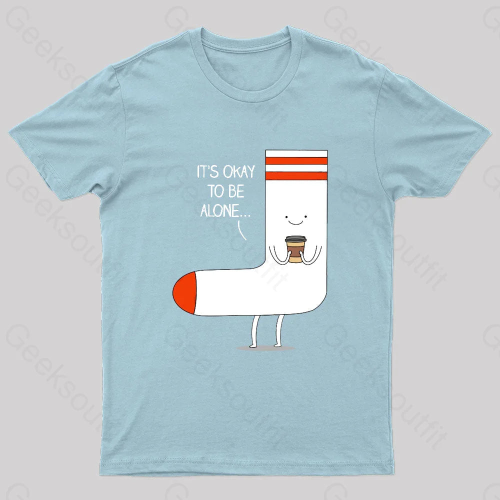 It Is Okay To Be Alone Geek T-Shirt Light Blue / S