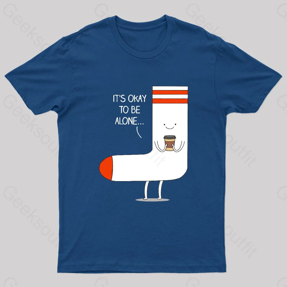 It Is Okay To Be Alone Geek T-Shirt Navy / S