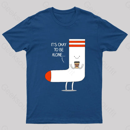 It Is Okay To Be Alone Geek T-Shirt Navy / S