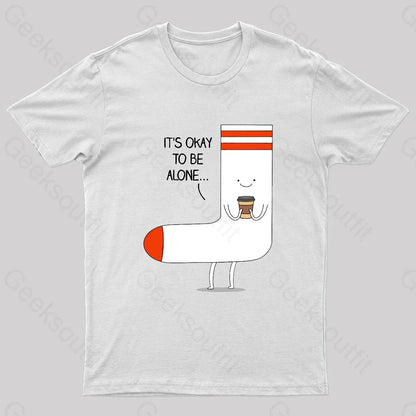 It Is Okay To Be Alone Geek T-Shirt White / S