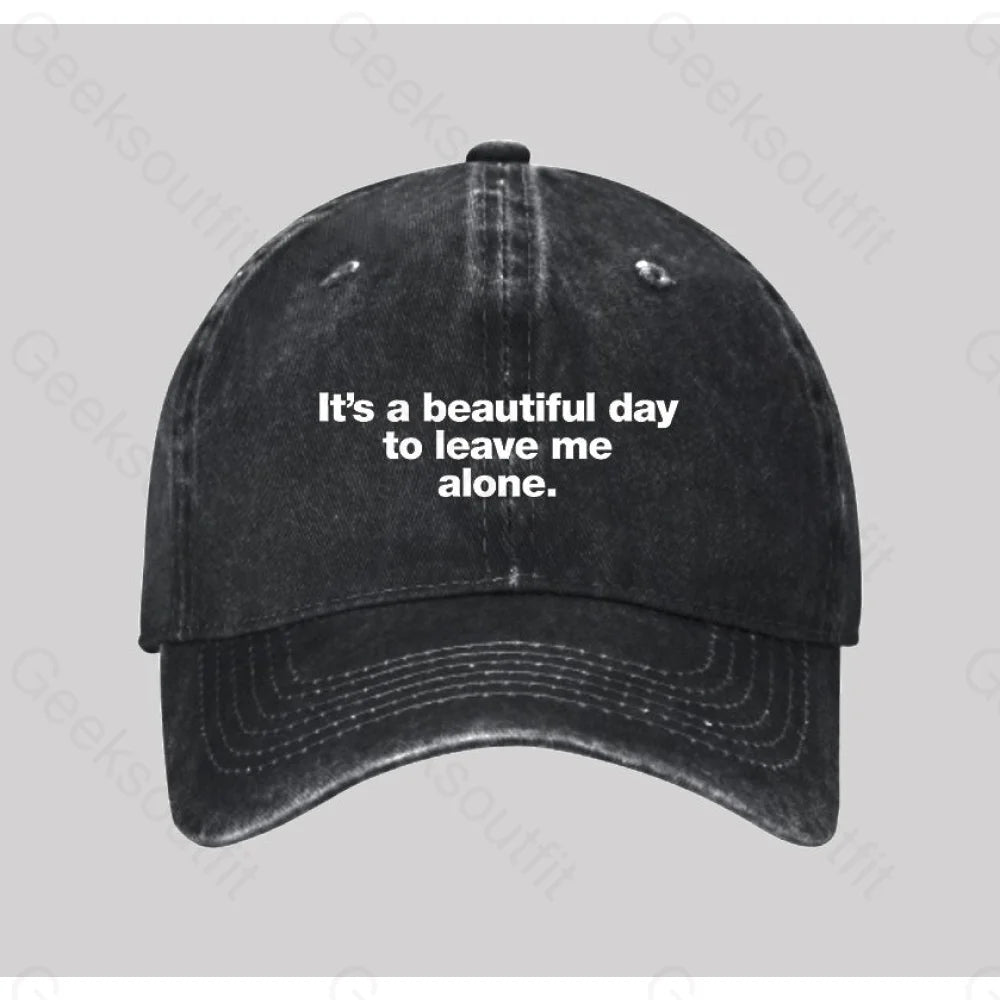 It’s A Beautiful Day To Leave Me Alone Washed Vintage Baseball Cap Black