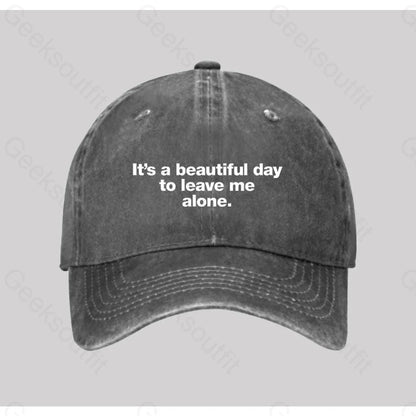 It’s A Beautiful Day To Leave Me Alone Washed Vintage Baseball Cap Grey