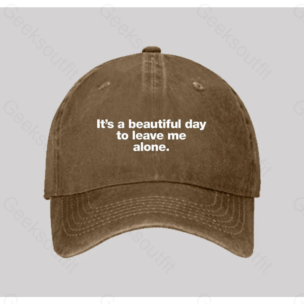 It’s A Beautiful Day To Leave Me Alone Washed Vintage Baseball Cap Natural