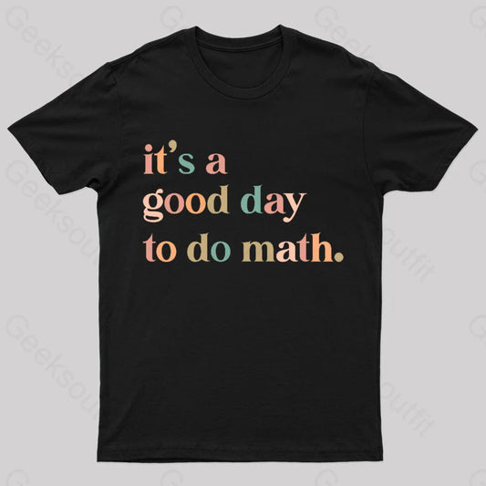 It’s A Good Day To The Math Geek T-Shirt Black / S