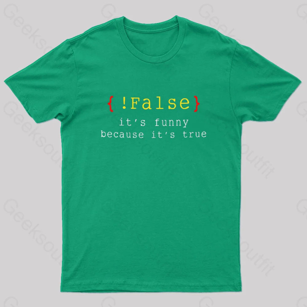 It’s Funny Because True Geek T-Shirt Green / S