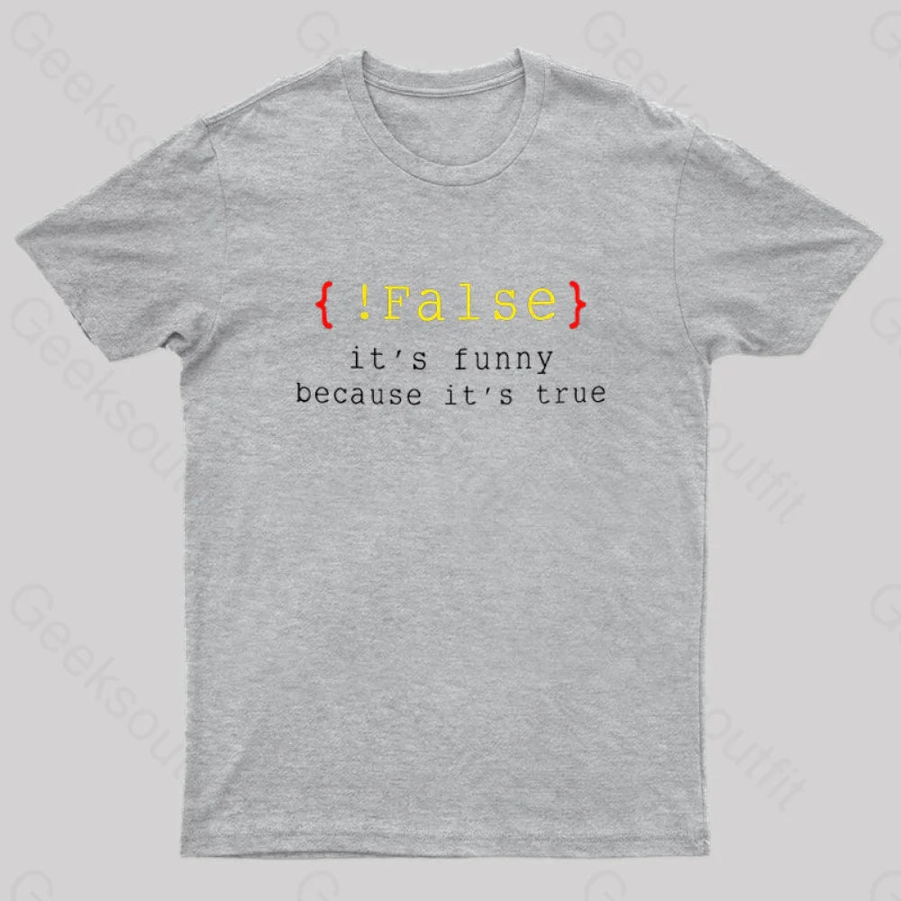 It’s Funny Because True Geek T-Shirt Grey / S