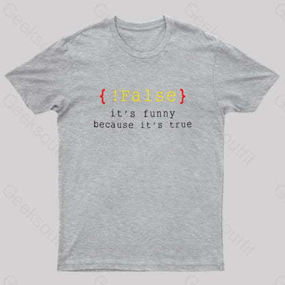 It’s Funny Because True Geek T-Shirt Grey / S