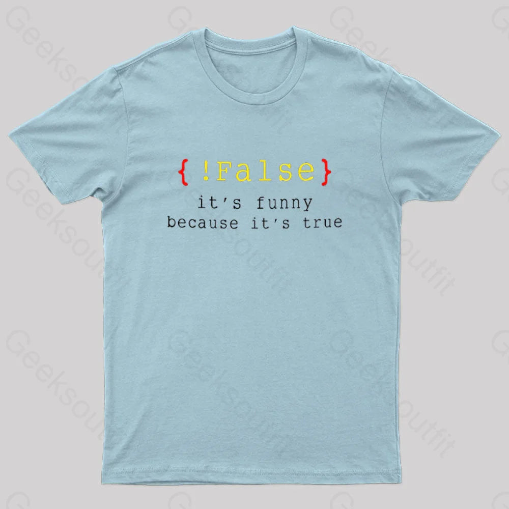 It’s Funny Because True Geek T-Shirt Light Blue / S