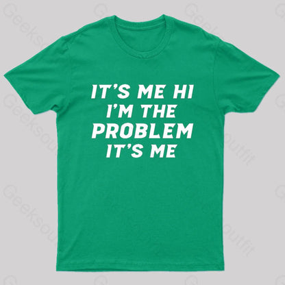 It’s Me Hi I’m The Problem Geek T-Shirt Green / S