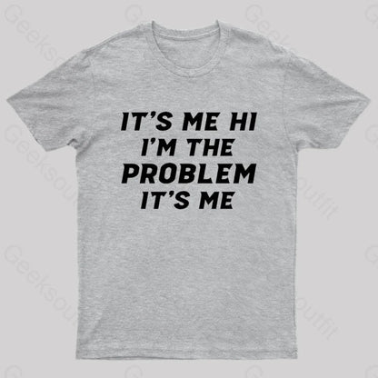 It’s Me Hi I’m The Problem Geek T-Shirt Grey / S