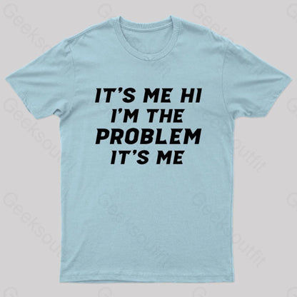 It’s Me Hi I’m The Problem Geek T-Shirt Light Blue / S