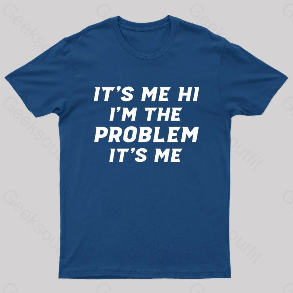 It’s Me Hi I’m The Problem Geek T-Shirt Navy / S