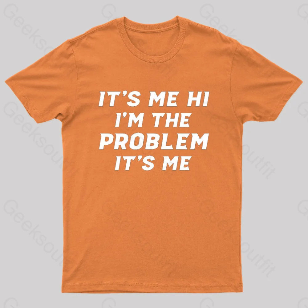 It’s Me Hi I’m The Problem Geek T-Shirt Orange / S