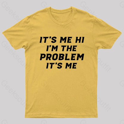 It’s Me Hi I’m The Problem Geek T-Shirt Yellow / S