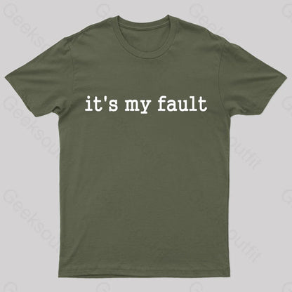 Its My Fault Funny Slogan Nerd T-Shirt Army Green / S