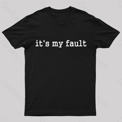 Its My Fault Funny Slogan Nerd T-Shirt Black / S