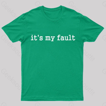 Its My Fault Funny Slogan Nerd T-Shirt Green / S