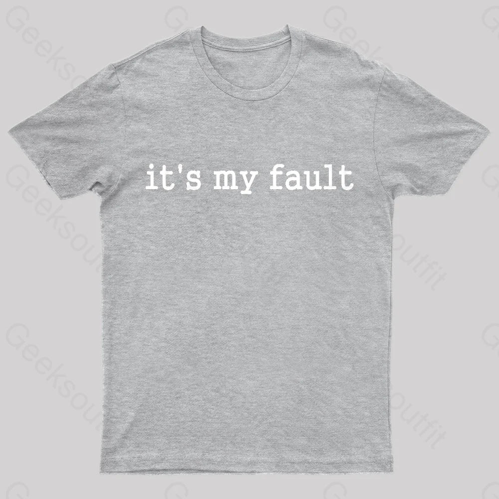 Its My Fault Funny Slogan Nerd T-Shirt Grey / S