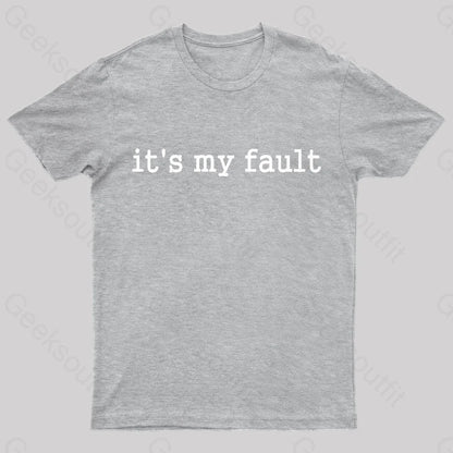 Its My Fault Funny Slogan Nerd T-Shirt Grey / S