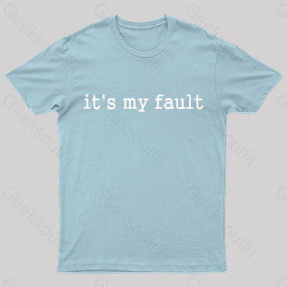 Its My Fault Funny Slogan Nerd T-Shirt Light Blue / S