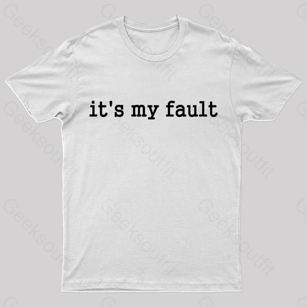 Its My Fault Funny Slogan Nerd T-Shirt White / S