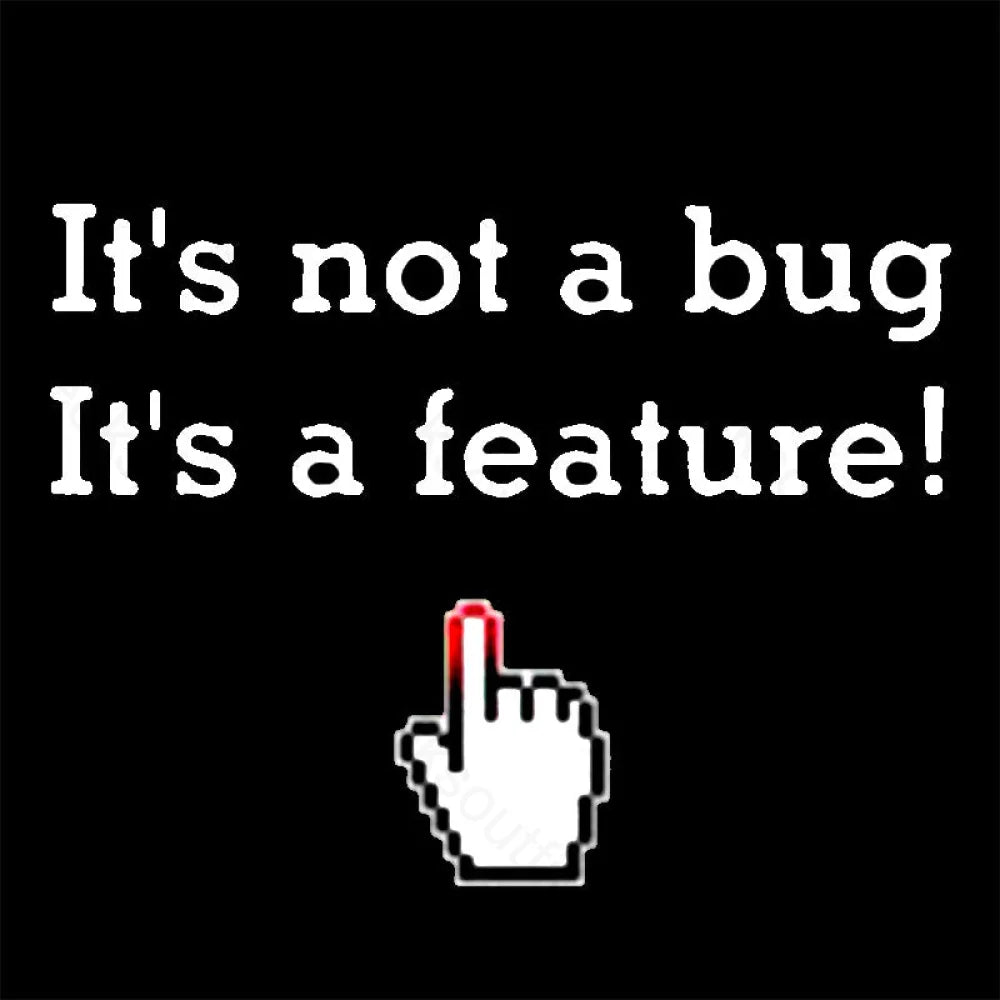 It’s Not A Bug Feature Geek T-Shirt