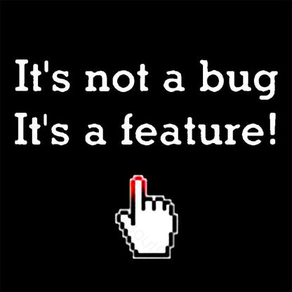 It’s Not A Bug Feature Geek T-Shirt