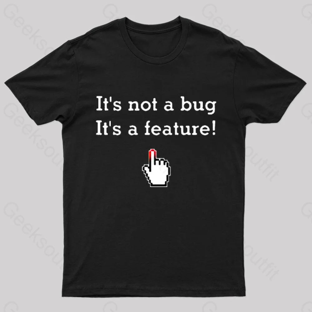 It’s Not A Bug Feature Geek T-Shirt Black / S