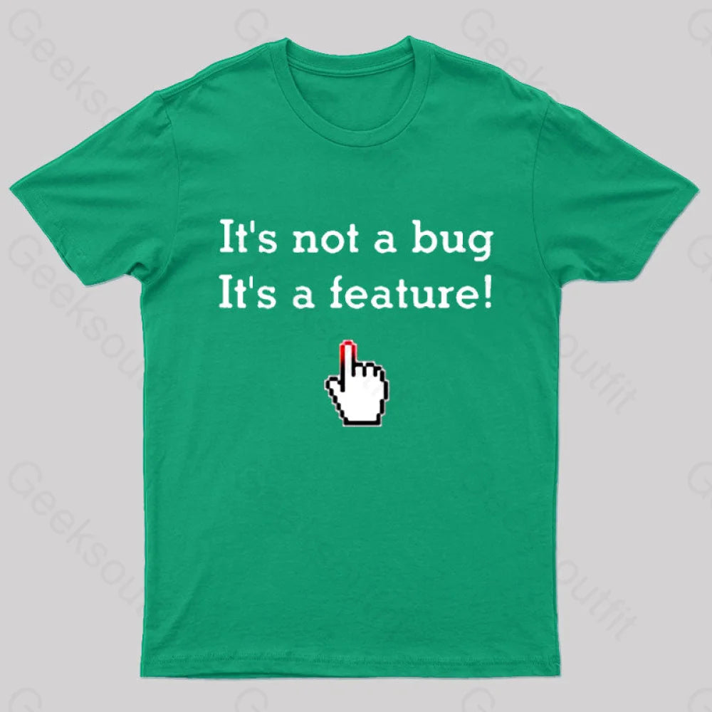 It’s Not A Bug Feature Geek T-Shirt Green / S