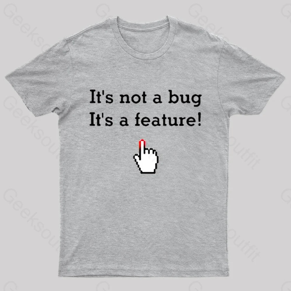 It’s Not A Bug Feature Geek T-Shirt Grey / S