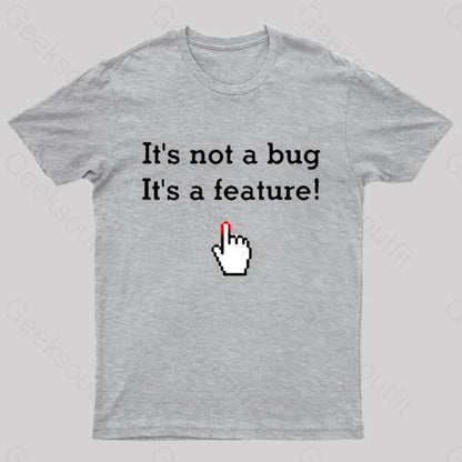 It’s Not A Bug Feature Geek T-Shirt Grey / S