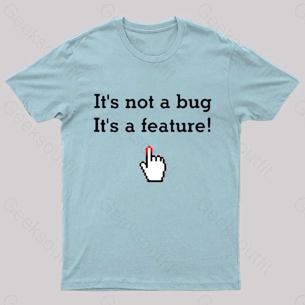 It’s Not A Bug Feature Geek T-Shirt Light Blue / S