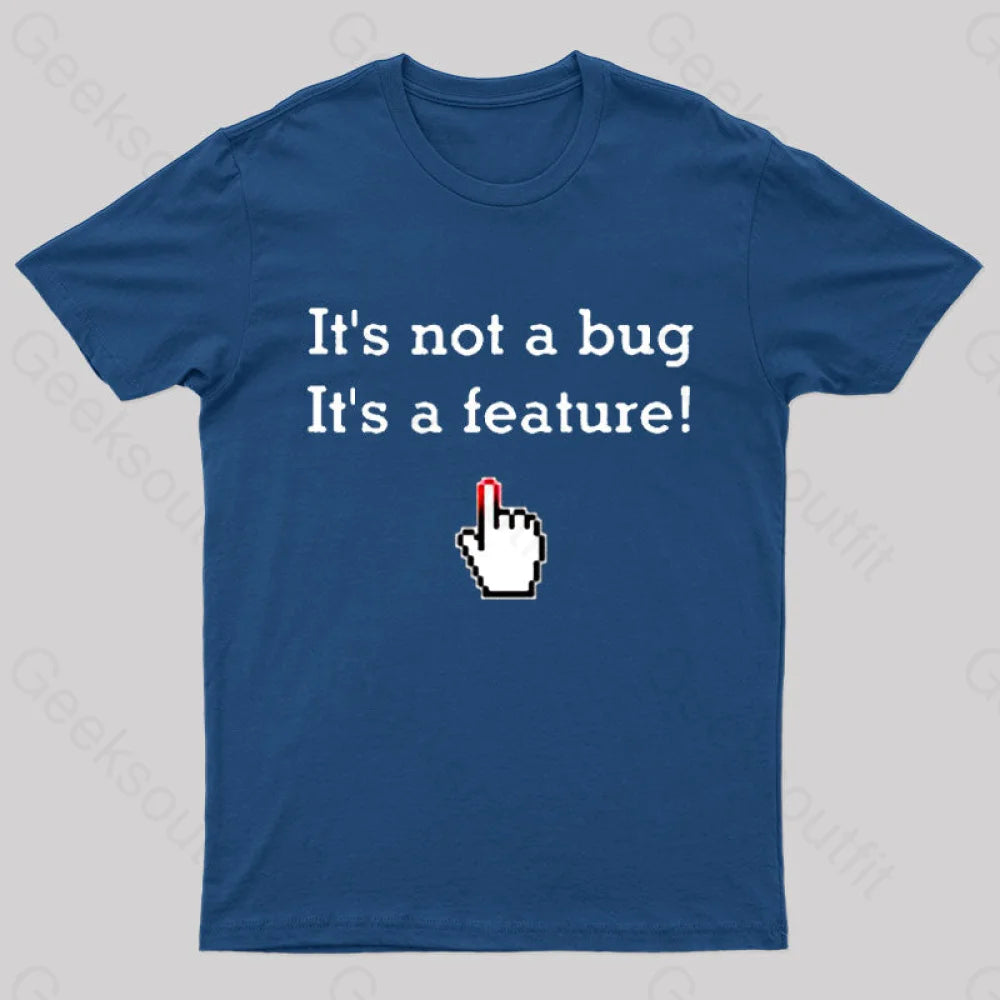 It’s Not A Bug Feature Geek T-Shirt Navy / S