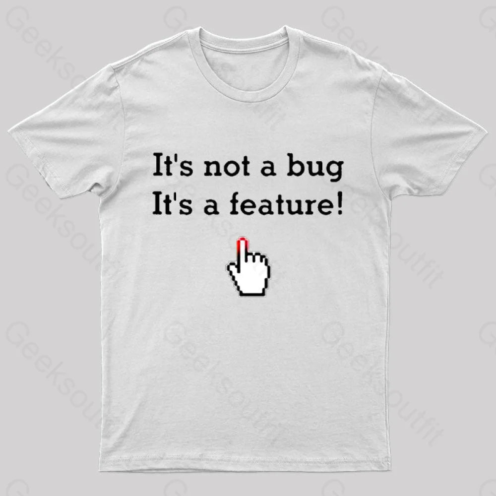 It’s Not A Bug Feature Geek T-Shirt White / S