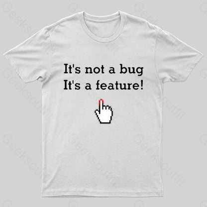 It’s Not A Bug Feature Geek T-Shirt White / S