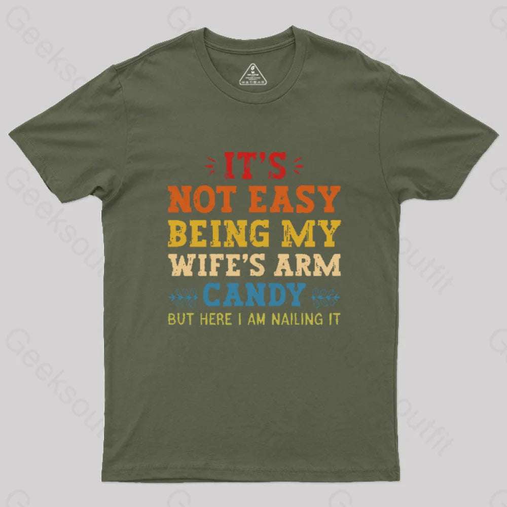 It’s Not Easy Being My Wife’s Arm Candy Geek T-Shirt Army Green / S