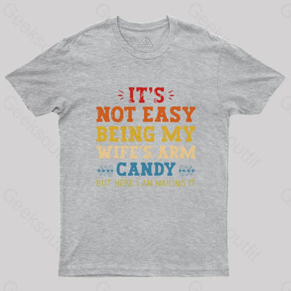 It’s Not Easy Being My Wife’s Arm Candy Geek T-Shirt Grey / S