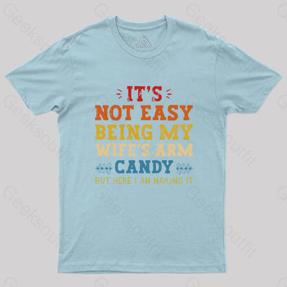 It’s Not Easy Being My Wife’s Arm Candy Geek T-Shirt Light Blue / S