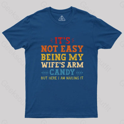 It’s Not Easy Being My Wife’s Arm Candy Geek T-Shirt Navy / S