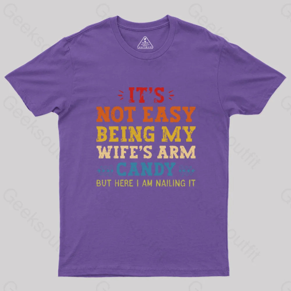 It’s Not Easy Being My Wife’s Arm Candy Geek T-Shirt Purple / S