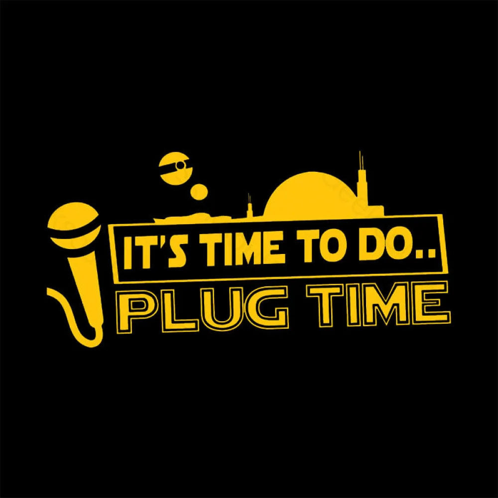 It’s Time To Do.. Plug Time! T-Shirt