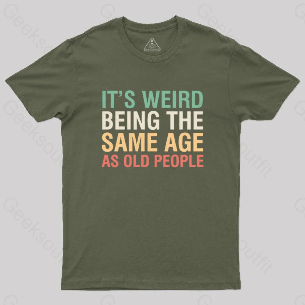 It’s Weird Being The Same Age As Old People Nerd T-Shirt Army Green / S