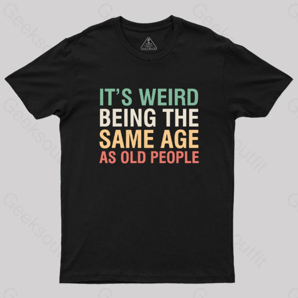 It’s Weird Being The Same Age As Old People Nerd T-Shirt Black / S