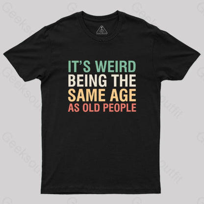 It’s Weird Being The Same Age As Old People Nerd T-Shirt Black / S