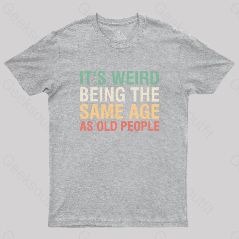 It’s Weird Being The Same Age As Old People Nerd T-Shirt Grey / S