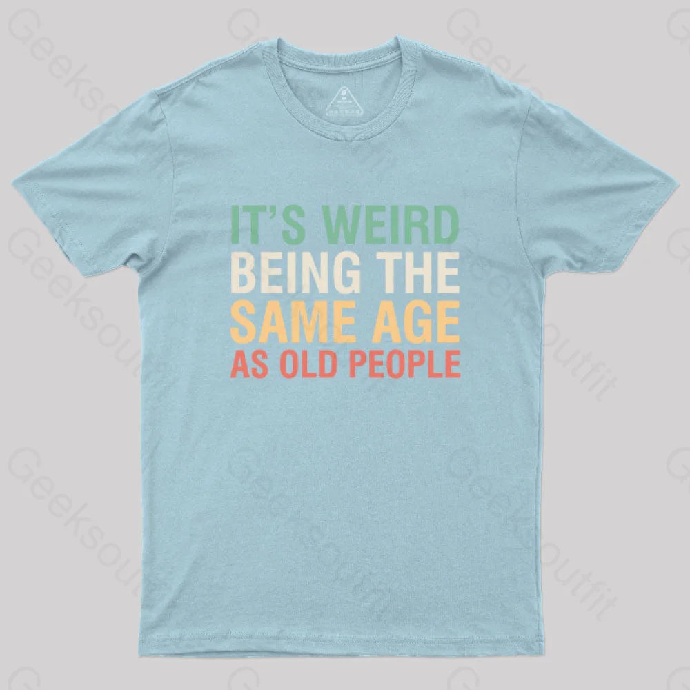 It’s Weird Being The Same Age As Old People Nerd T-Shirt Light Blue / S