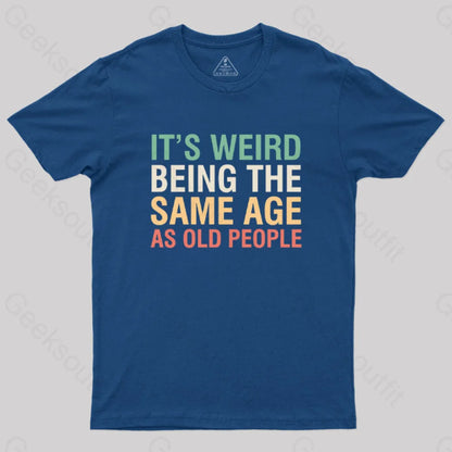 It’s Weird Being The Same Age As Old People Nerd T-Shirt Navy / S