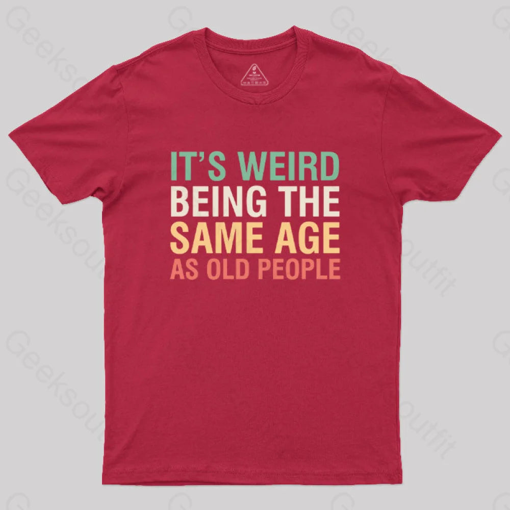 It’s Weird Being The Same Age As Old People Nerd T-Shirt Red / S