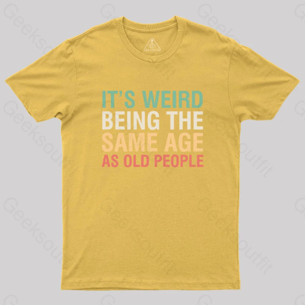 It’s Weird Being The Same Age As Old People Nerd T-Shirt Yellow / S