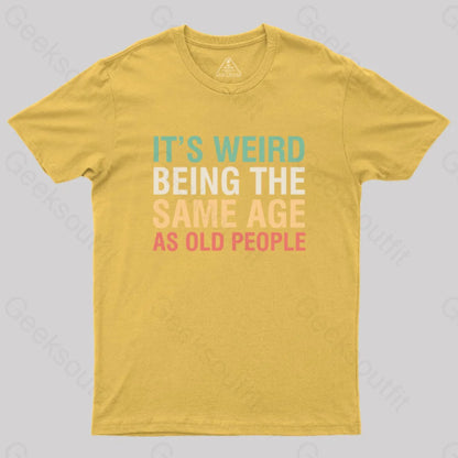 It’s Weird Being The Same Age As Old People Nerd T-Shirt Yellow / S